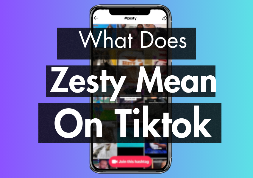 What Does Zesty Mean on Tiktok (Decoding the Term)