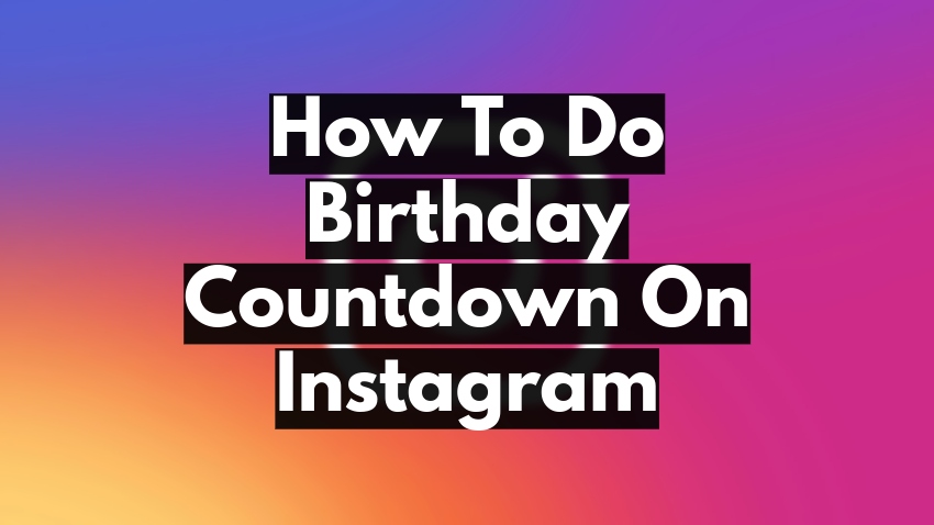 how-to-do-birthday-countdown-on-instagram