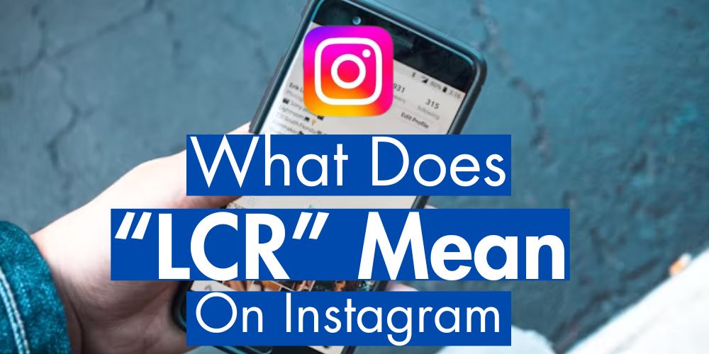 What Does LCR Mean on Instagram?