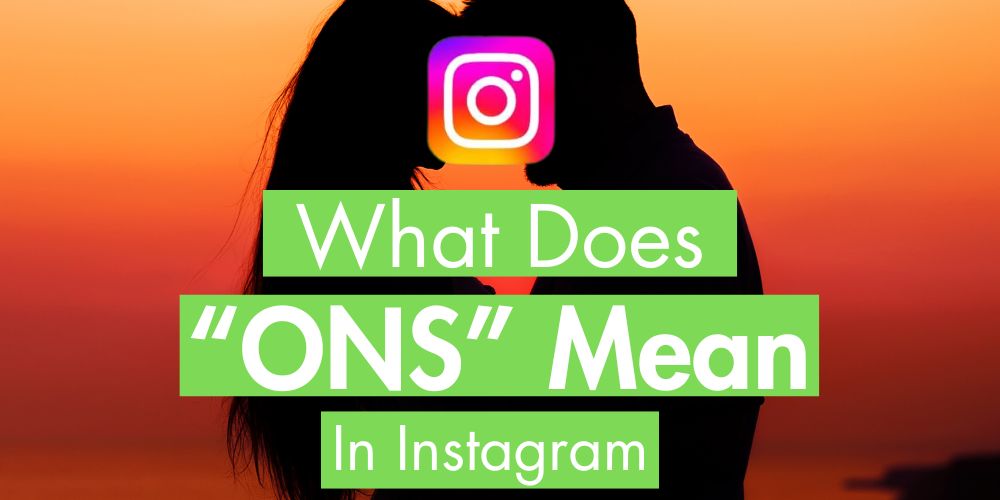 What Does ONS Mean on Instagram? What Does ONS Mean on Instagram?